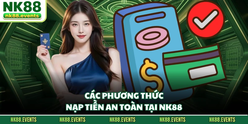 Các phương thức nạp tiền an toàn tại NK88
