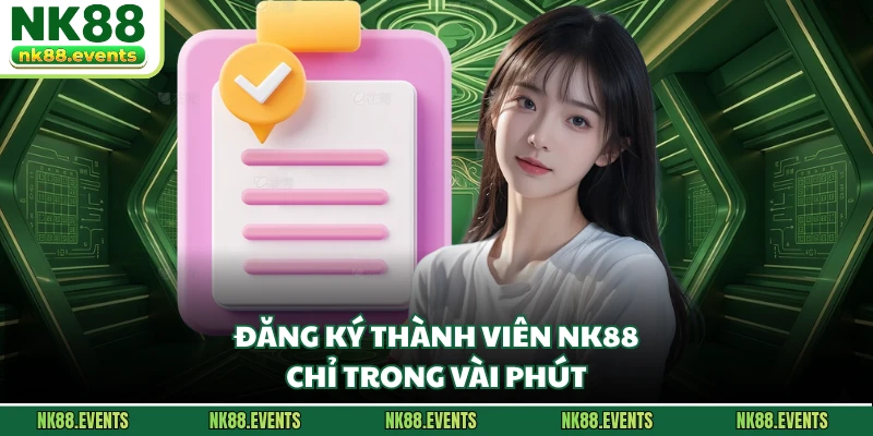 Đăng ký thành viên NK88 chỉ trong vài phút